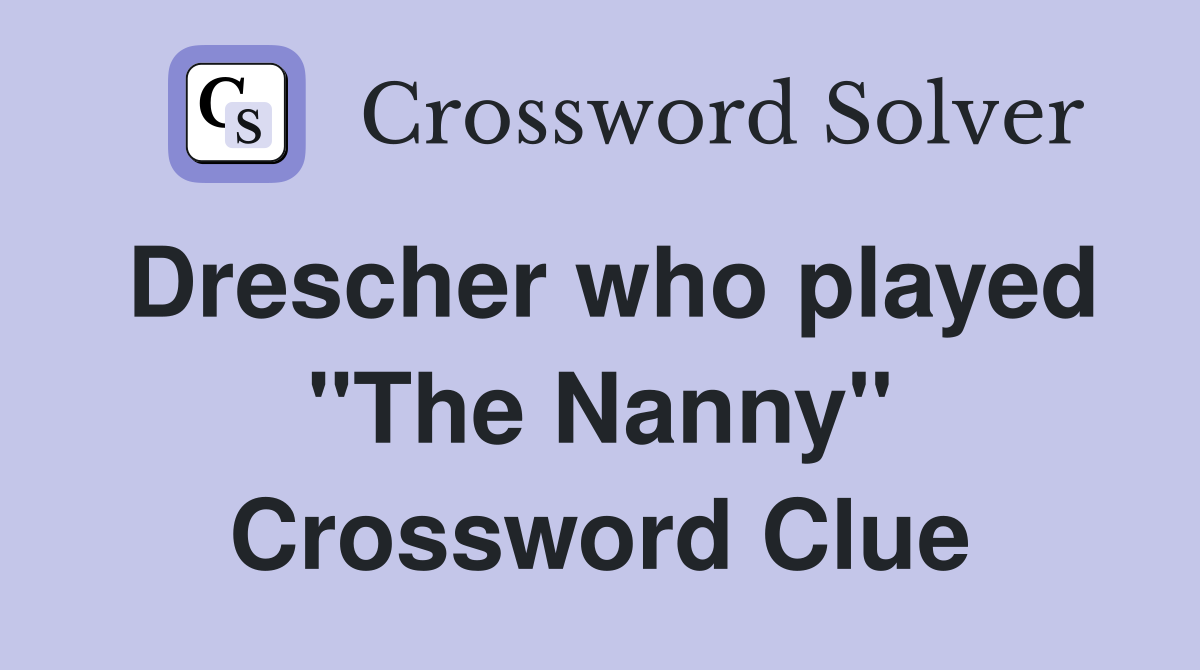 Drescher who played "The Nanny" Crossword Clue