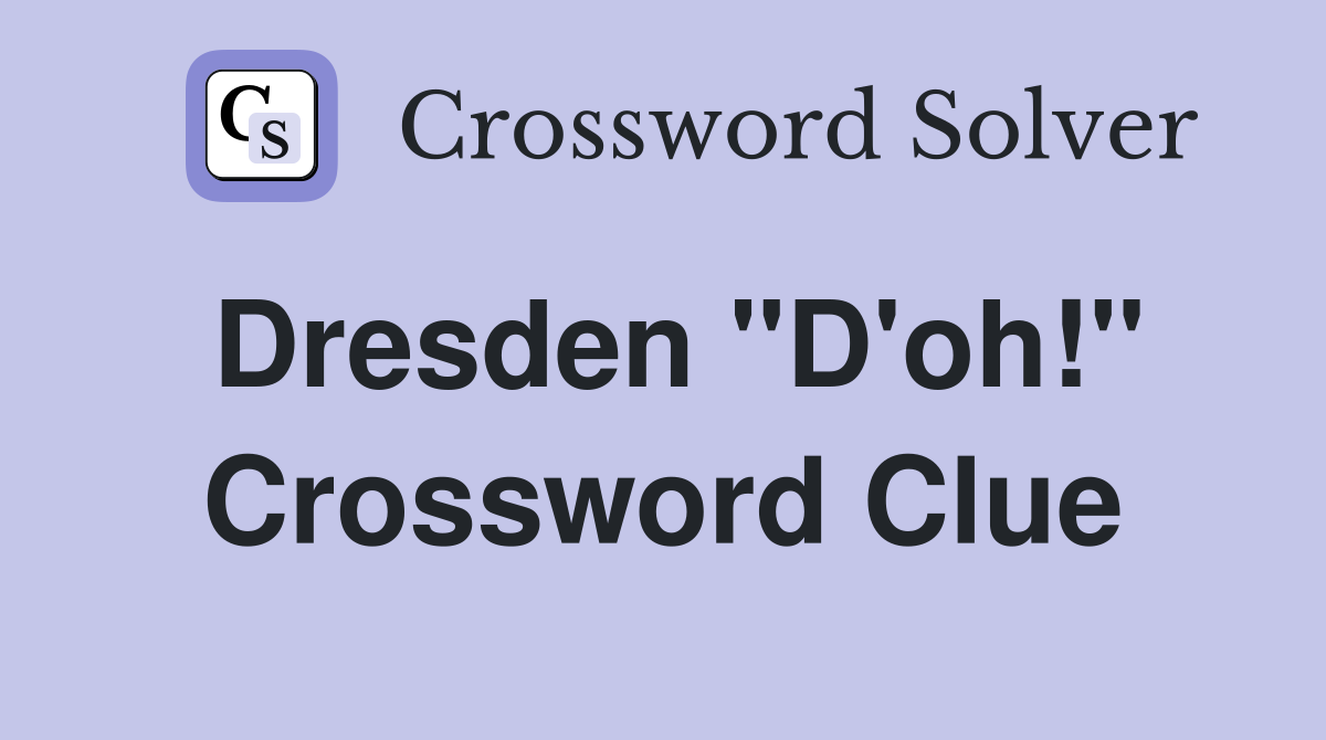 Dresden "D'oh!" Crossword Clue