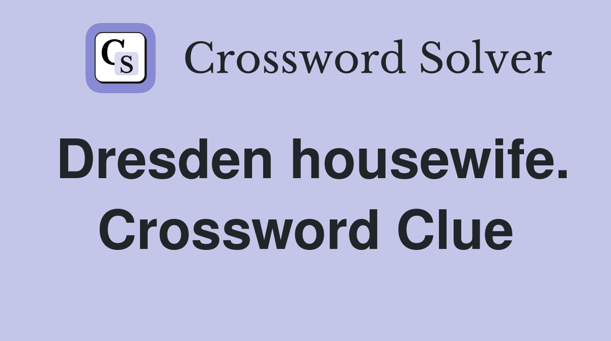 Dresden housewife. Crossword Clue