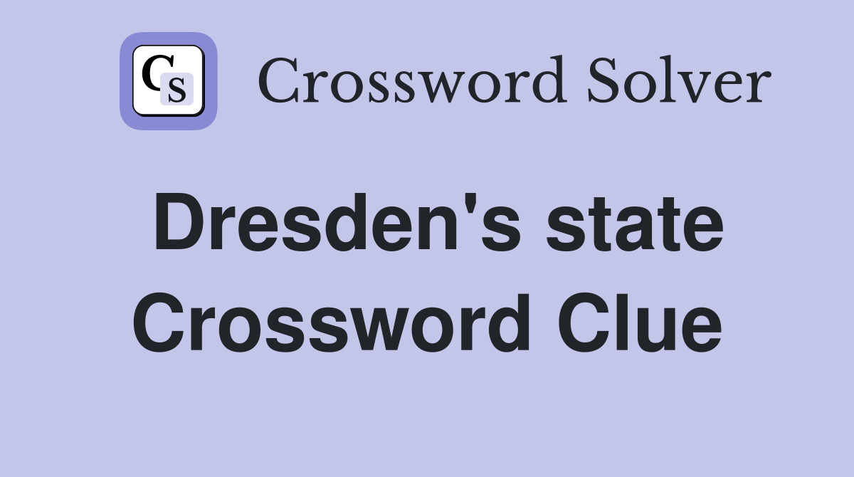 Dresden's state Crossword Clue