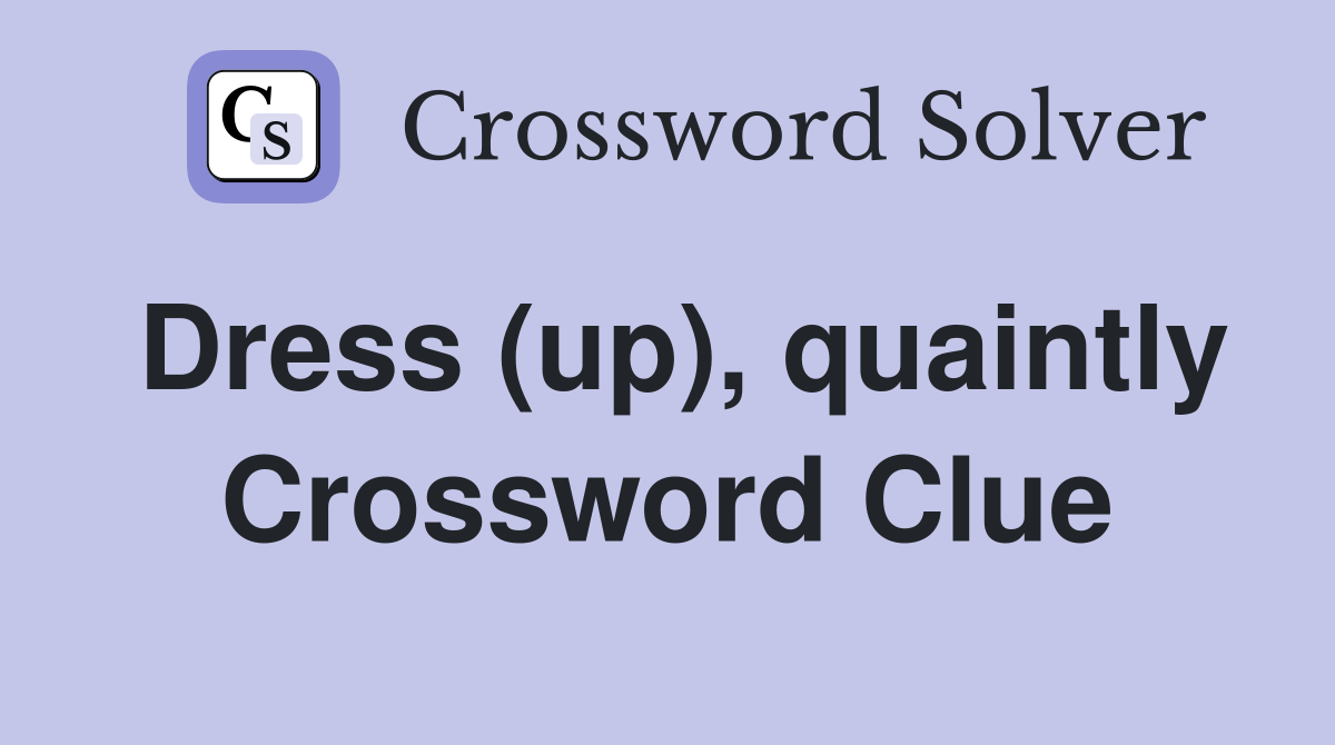 Dress (up), quaintly Crossword Clue
