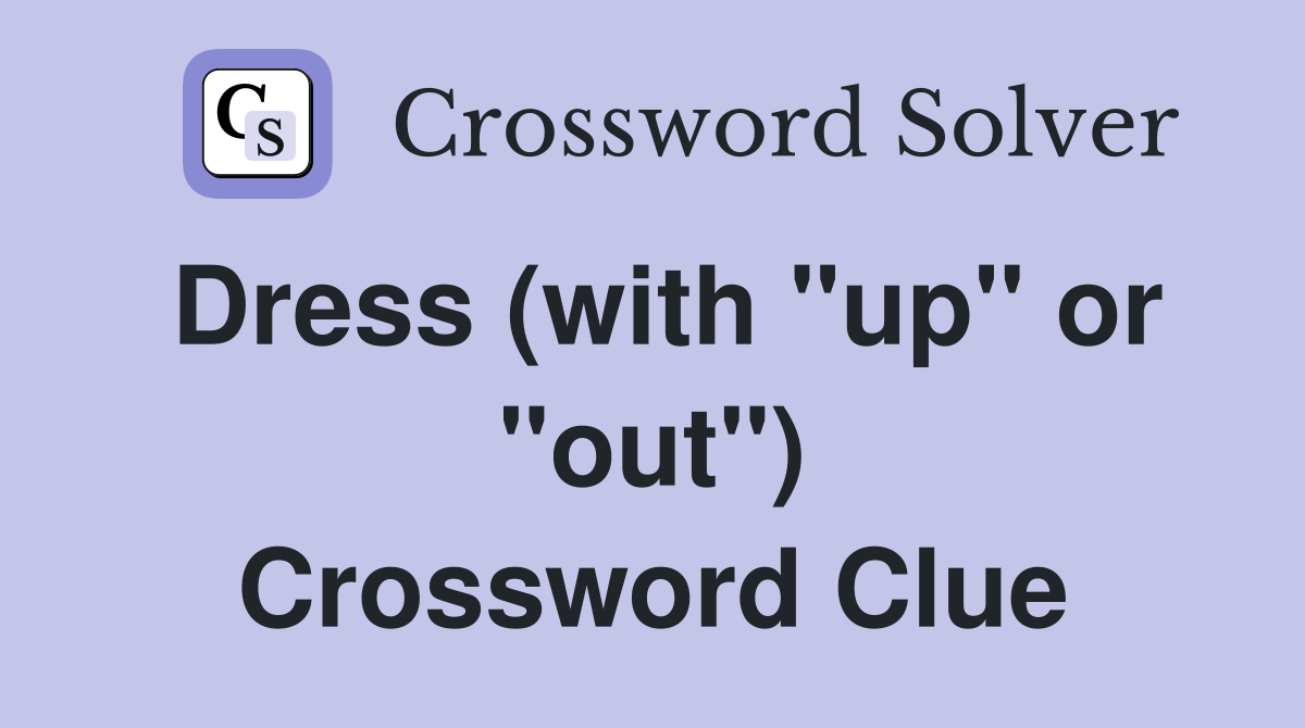 Dress (with "up" or "out") Crossword Clue