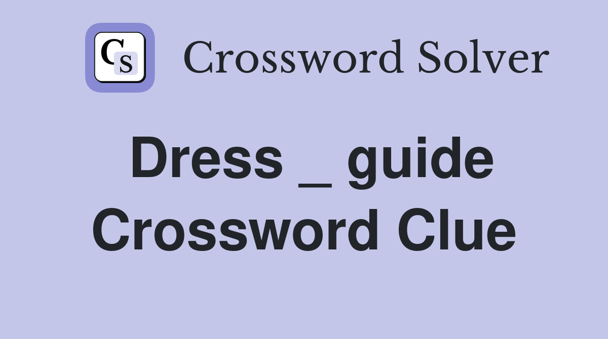 Dress _ guide Crossword Clue