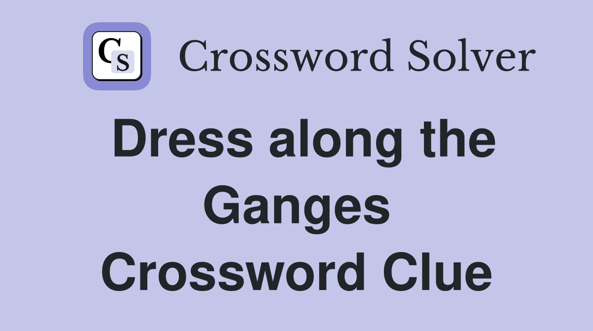 Dress along the Ganges Crossword Clue