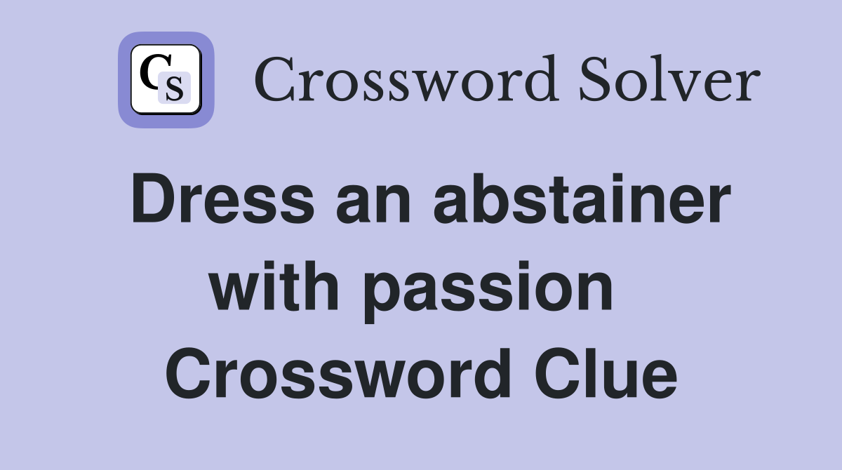 Dress an abstainer with passion  Crossword Clue