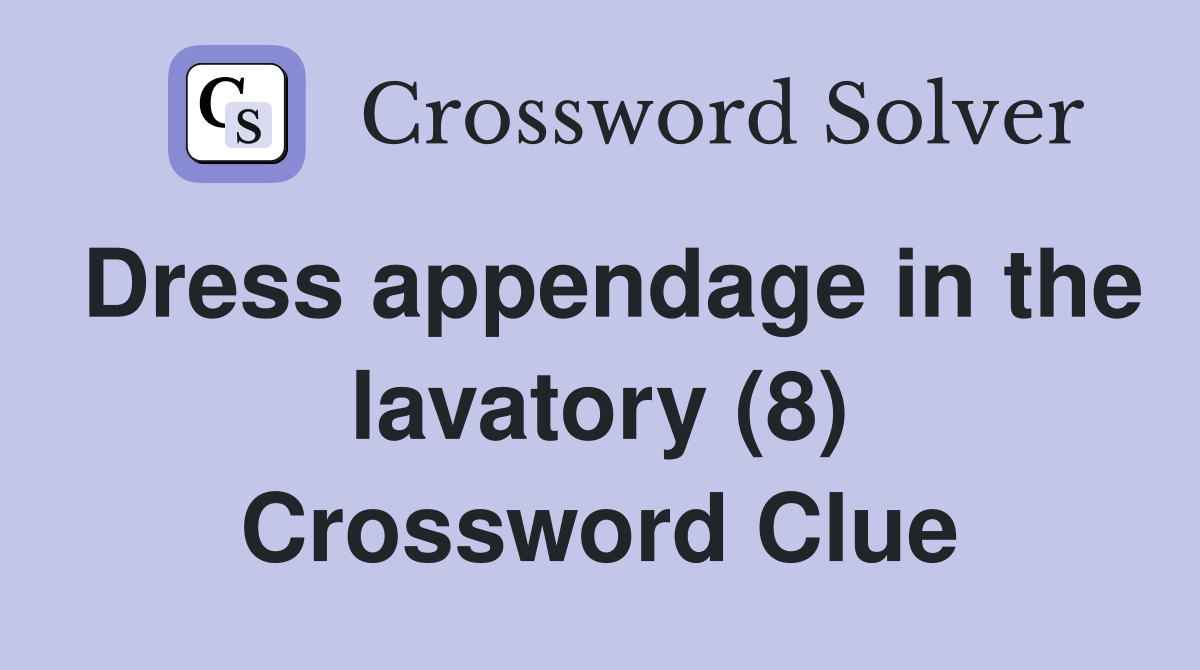 Dress appendage in the lavatory (8) Crossword Clue