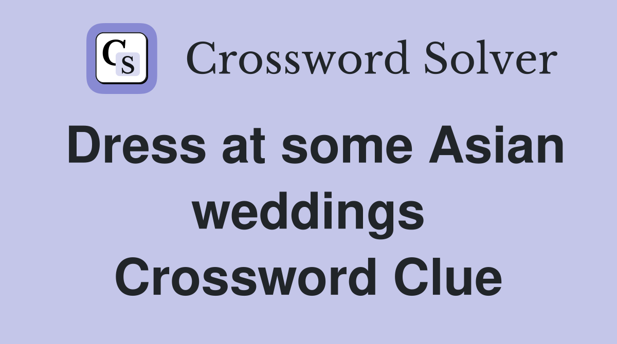 Dress at some Asian weddings Crossword Clue