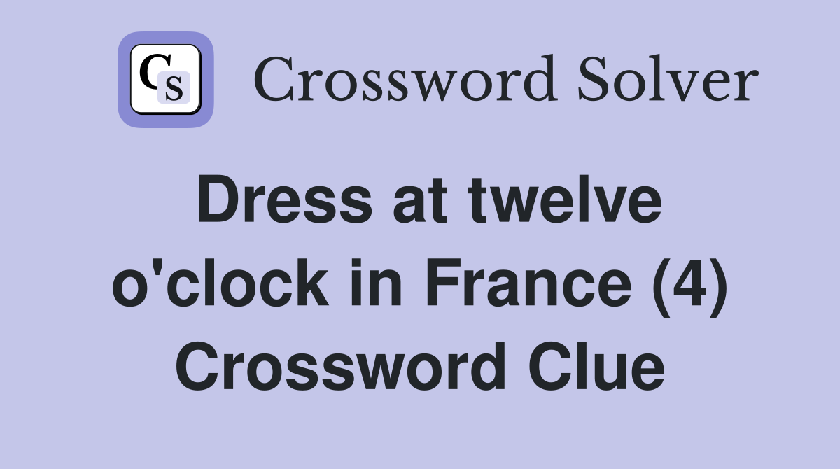 Dress at twelve o'clock in France (4) Crossword Clue