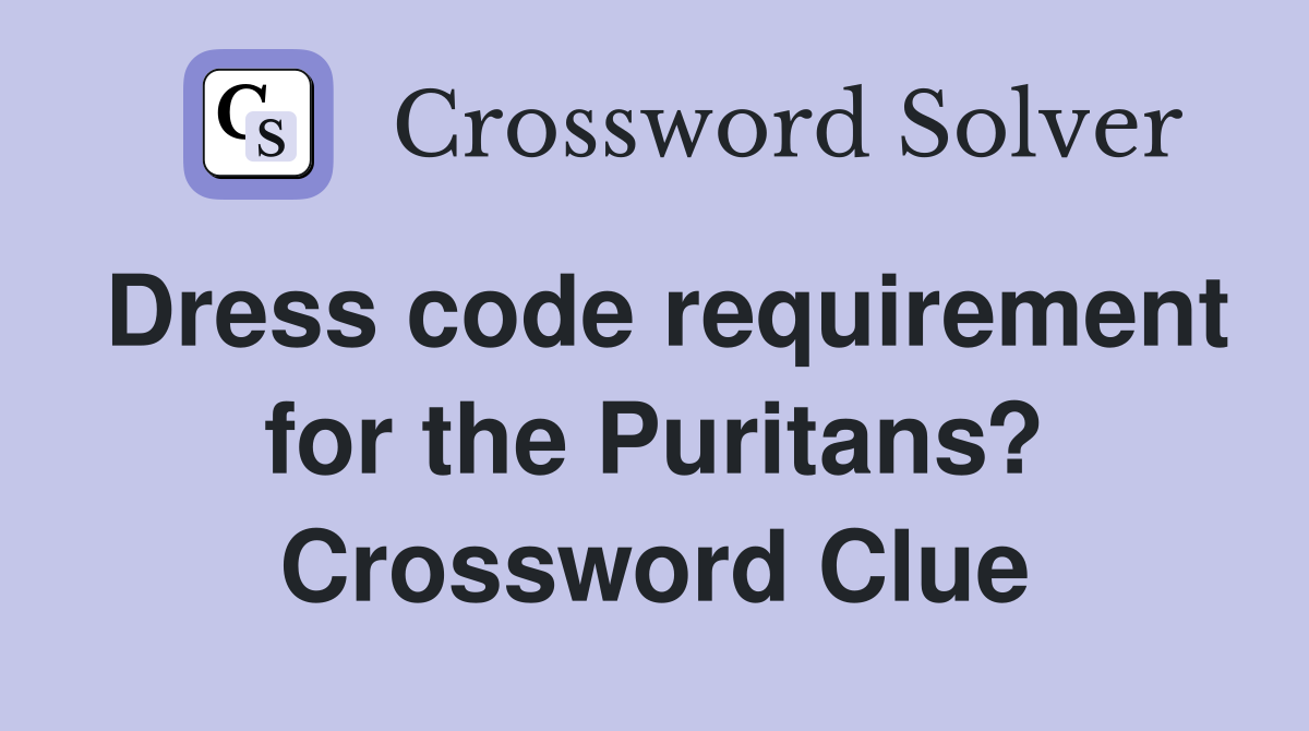 Dress code requirement for the Puritans? Crossword Clue