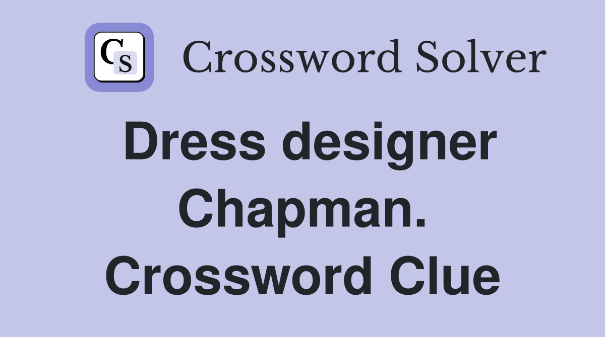 Dress designer Chapman. Crossword Clue