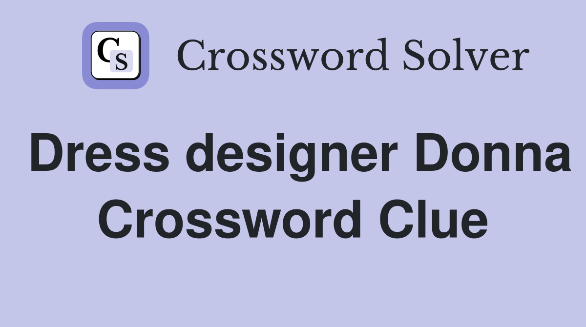 Dress designer Donna Crossword Clue