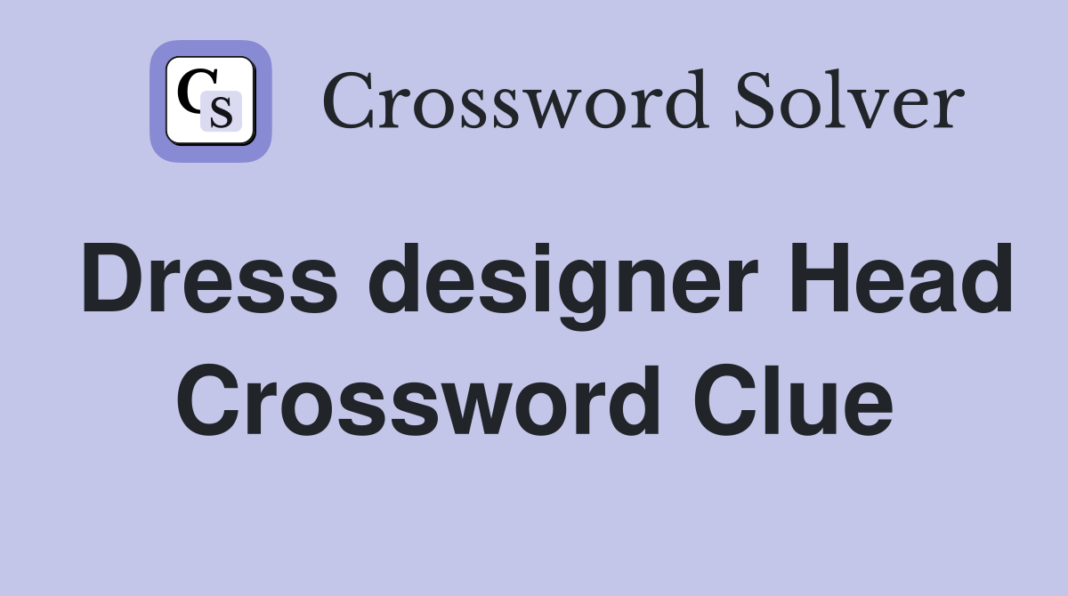 Dress designer Head Crossword Clue