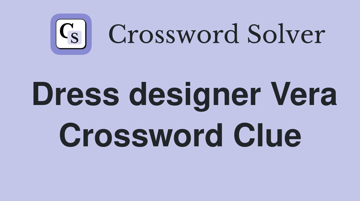 Dress designer Vera Crossword Clue