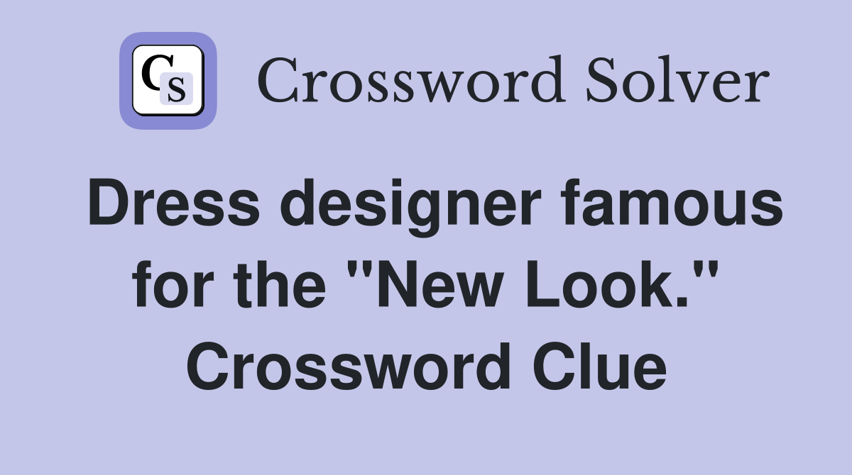 Dress designer famous for the "New Look." Crossword Clue
