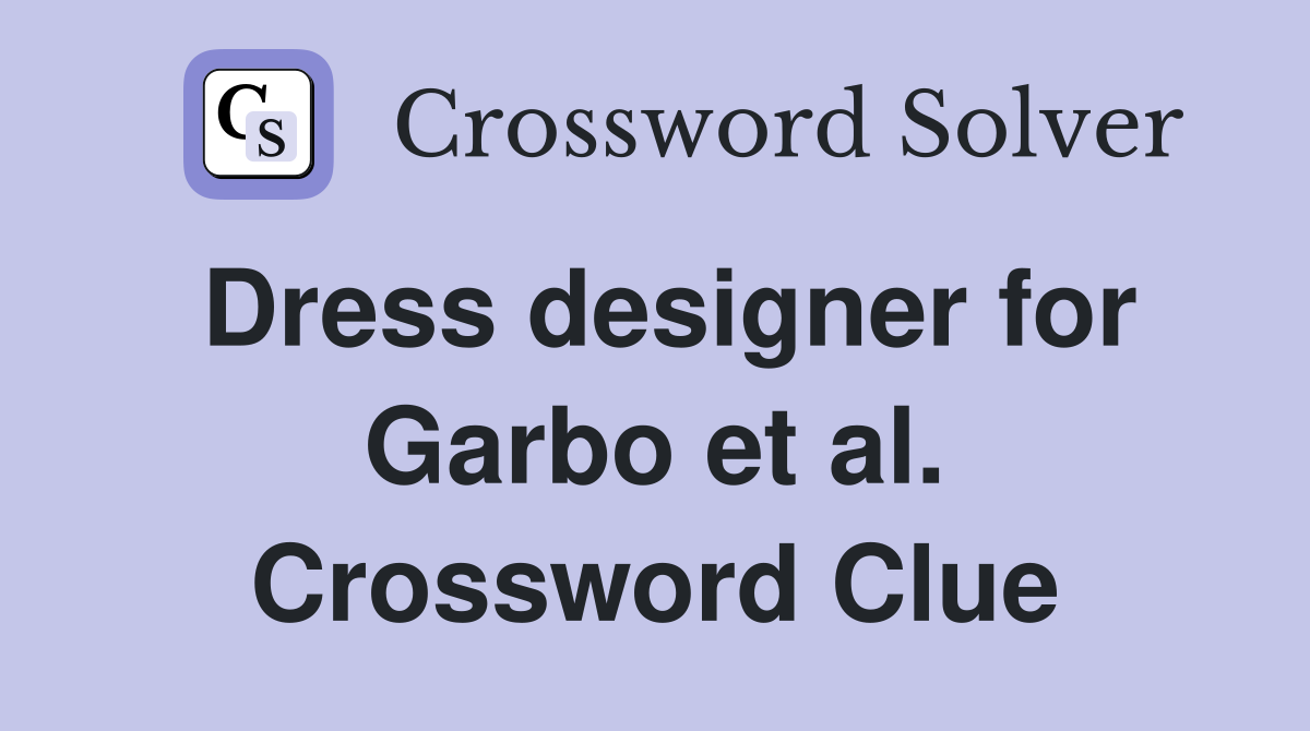 Dress designer for Garbo et al. Crossword Clue