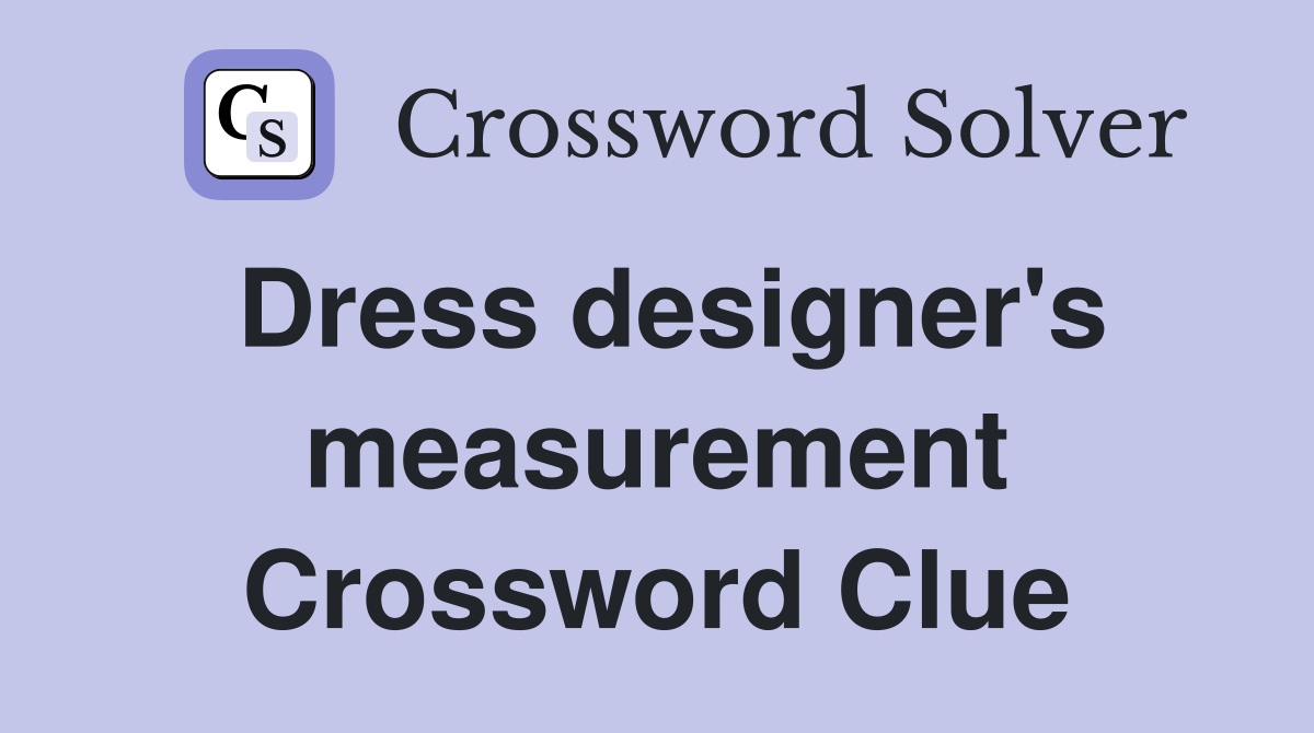 Dress designer's measurement Crossword Clue