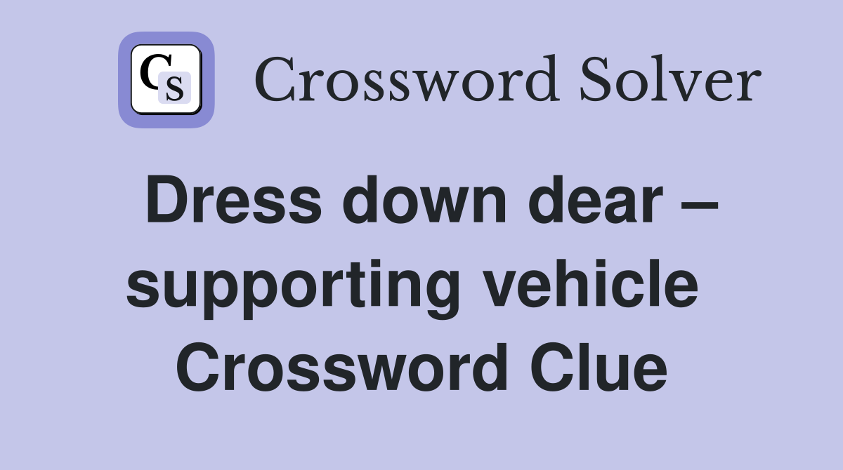 Dress down dear – supporting vehicle  Crossword Clue