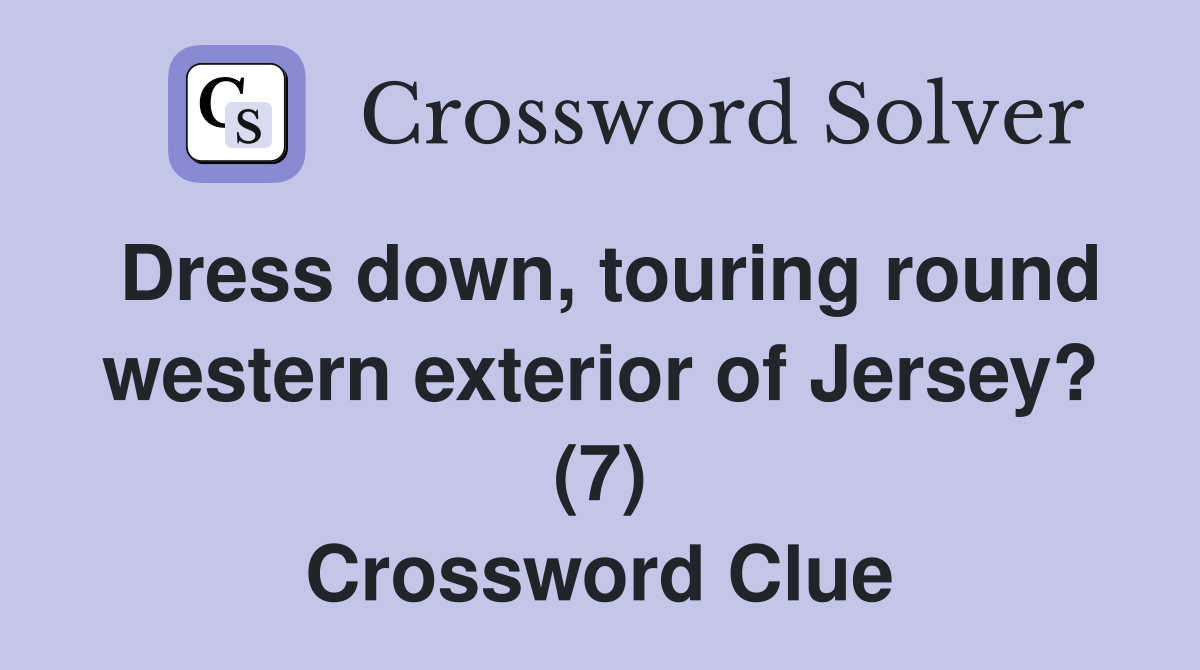 Dress down, touring round western exterior of Jersey? (7) Crossword Clue