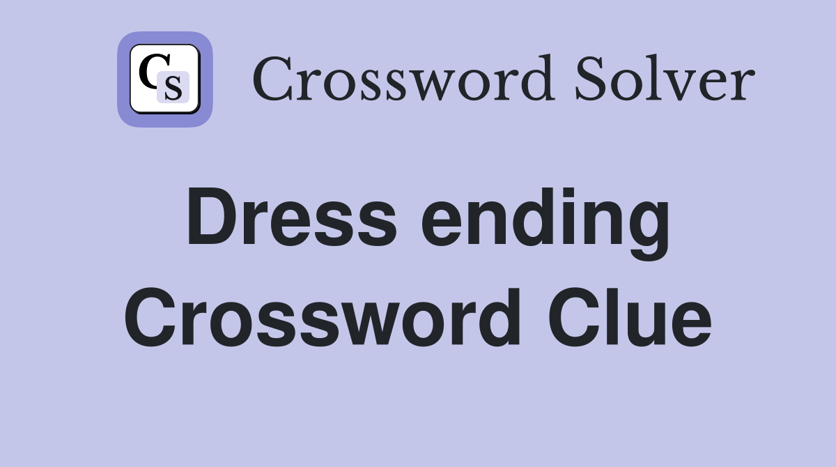 Dress ending Crossword Clue