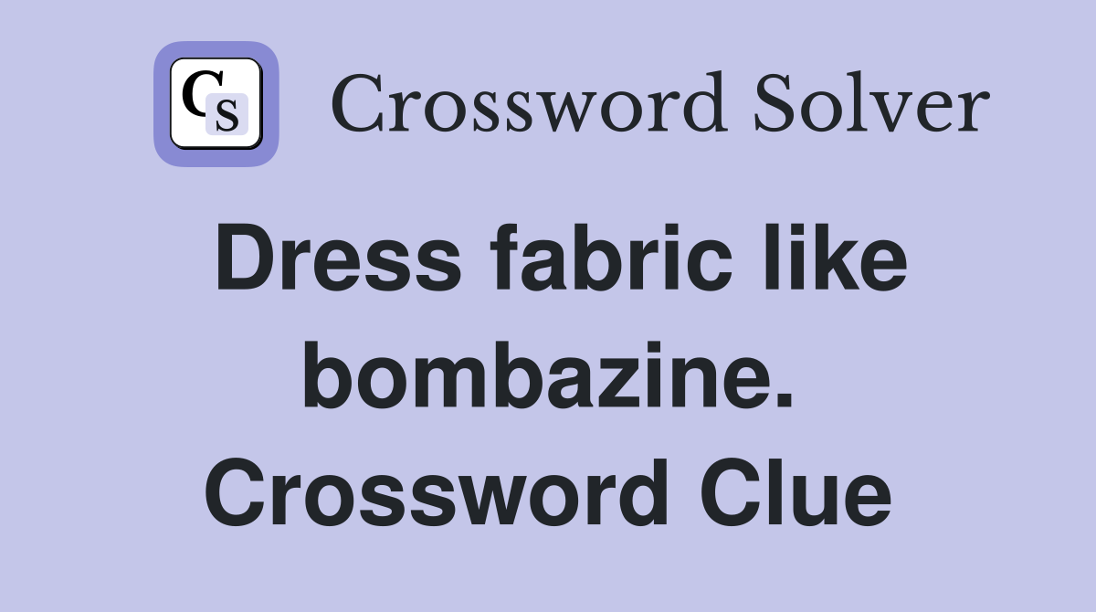 Dress fabric like bombazine. Crossword Clue