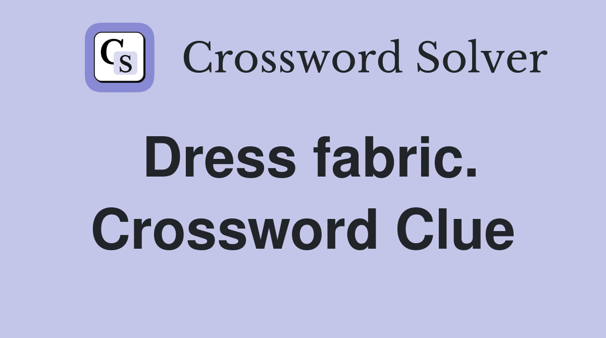 Dress fabric. Crossword Clue