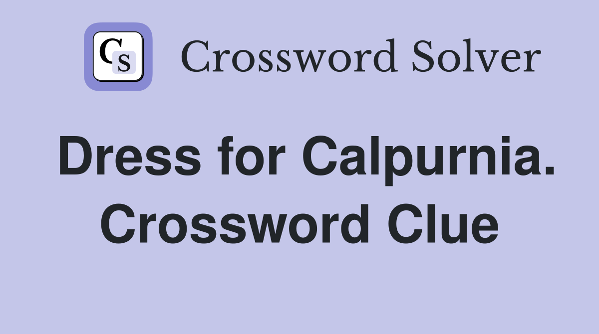 Dress for Calpurnia. Crossword Clue