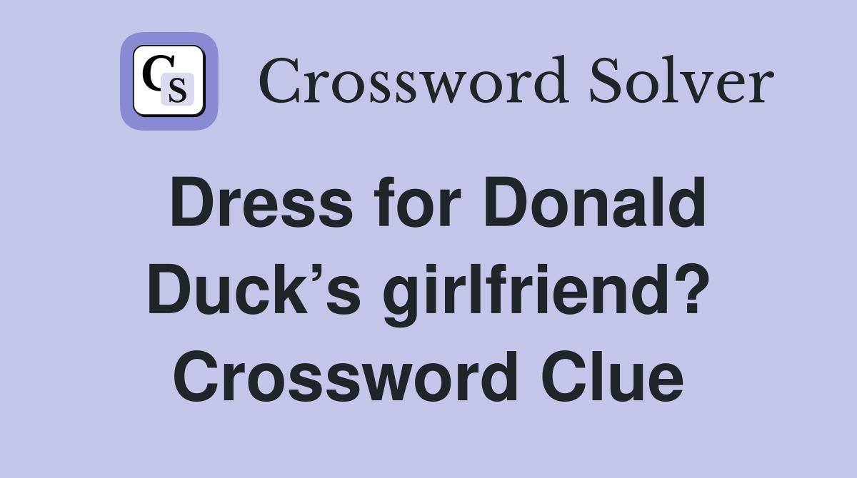 Dress for Donald Duck’s girlfriend? Crossword Clue
