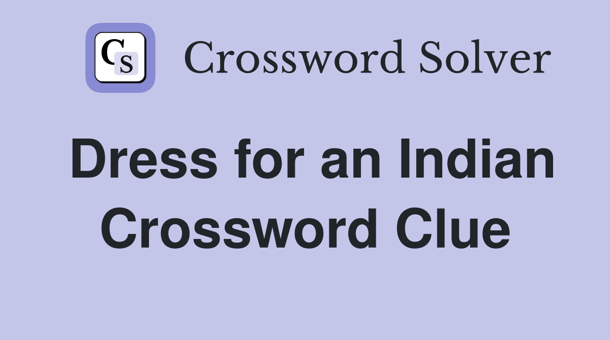 Dress for an Indian Crossword Clue