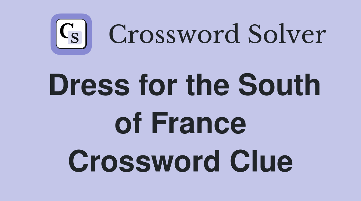 Dress for the South of France Crossword Clue