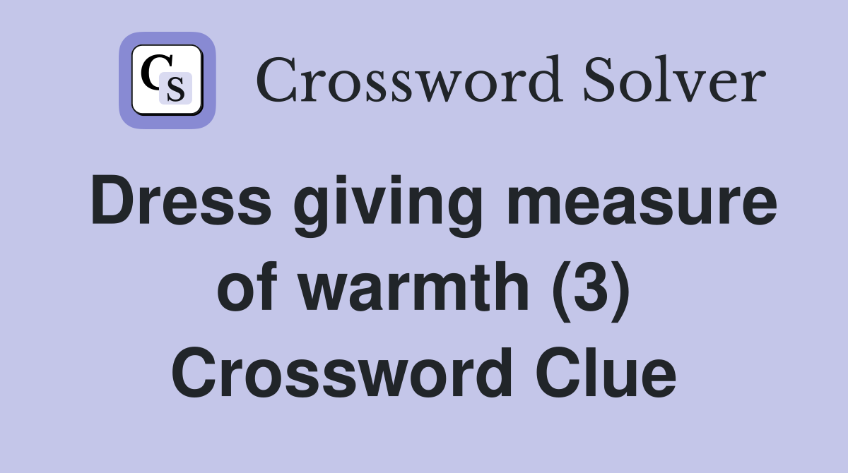 Dress giving measure of warmth (3) Crossword Clue
