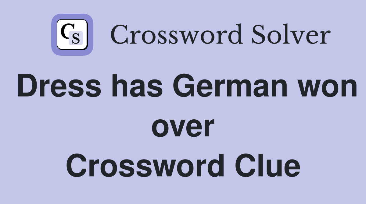 Dress has German won over Crossword Clue