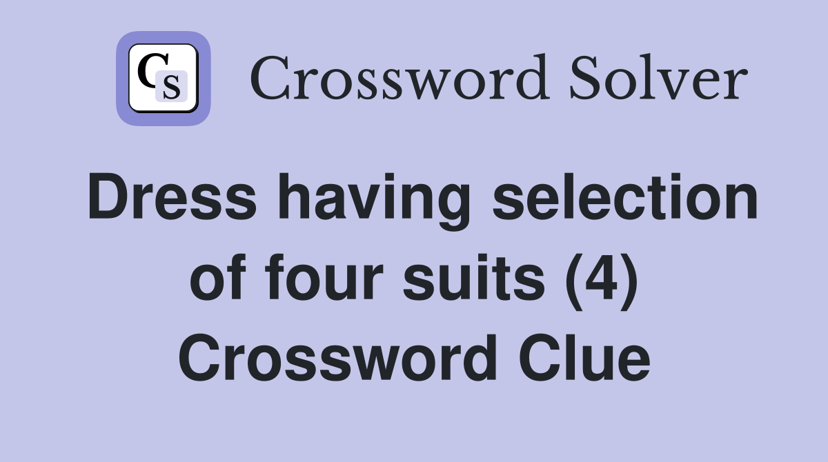Dress having selection of four suits (4) Crossword Clue
