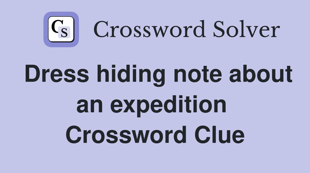 Dress hiding note about an expedition  Crossword Clue