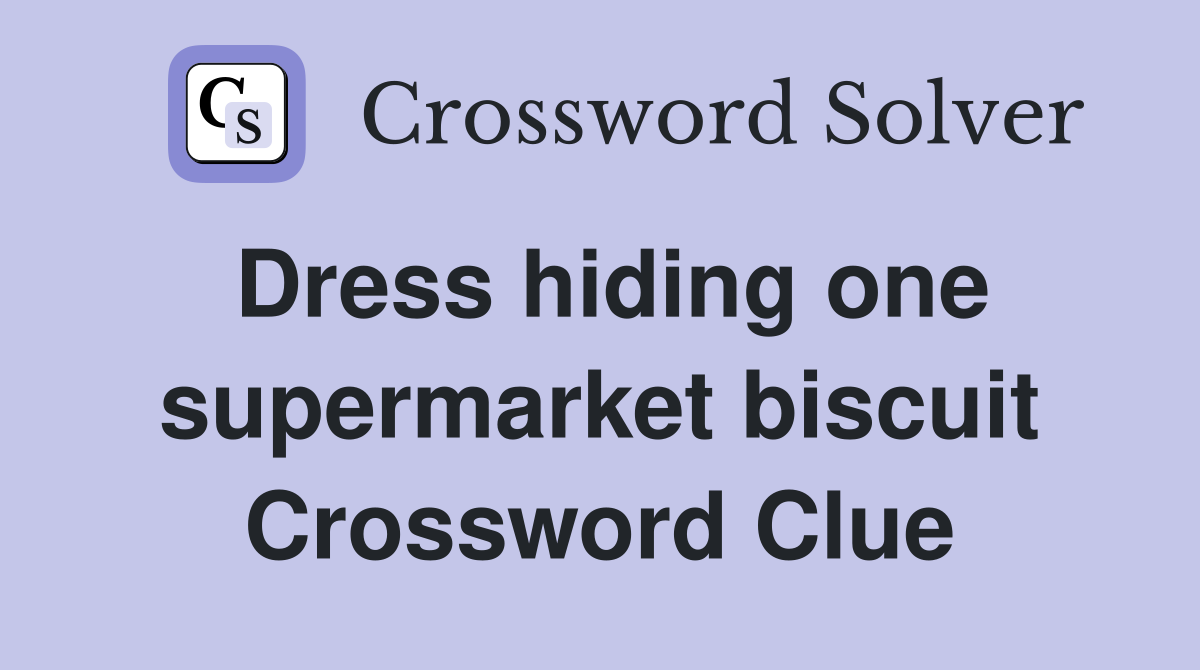 Dress hiding one supermarket biscuit Crossword Clue
