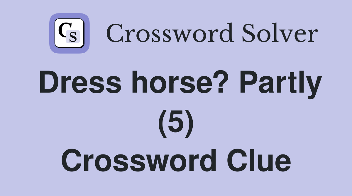 Dress horse? Partly (5) Crossword Clue