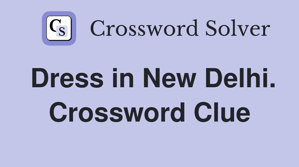 Dress in New Delhi. Crossword Clue