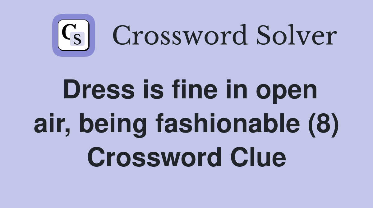 Dress is fine in open air, being fashionable (8) Crossword Clue