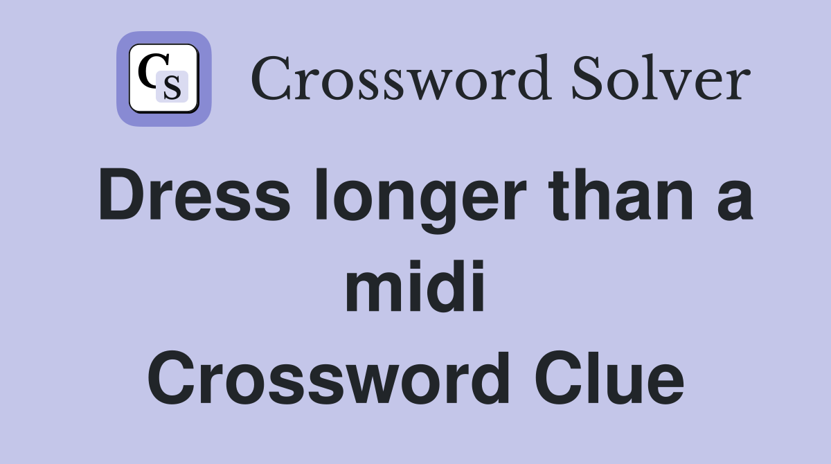 Dress longer than a midi Crossword Clue