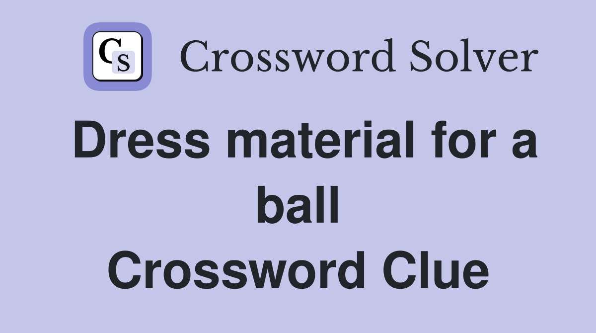 Dress material for a ball Crossword Clue