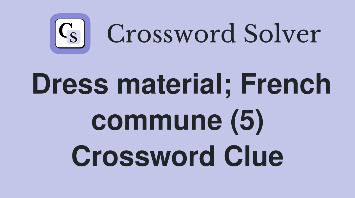 Dress material; French commune (5) Crossword Clue