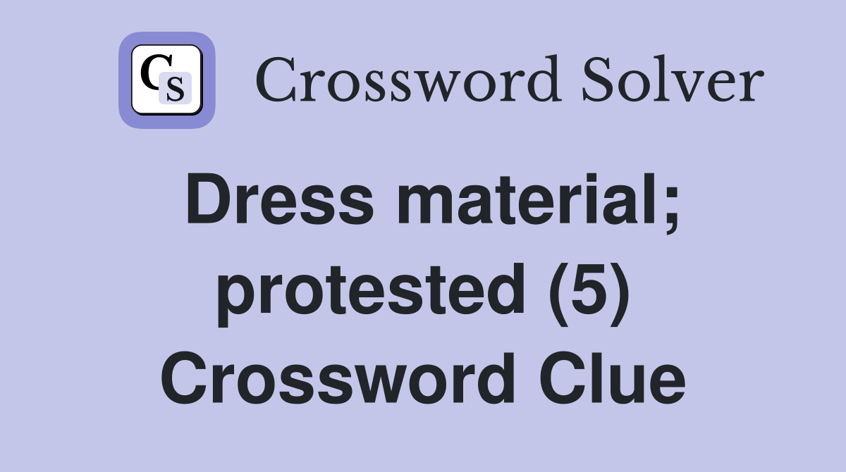 Dress material; protested (5) Crossword Clue