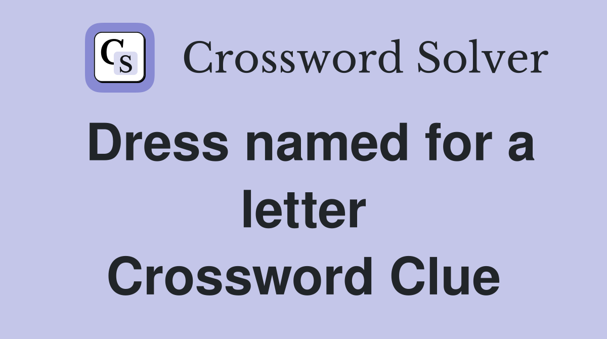 Dress named for a letter Crossword Clue