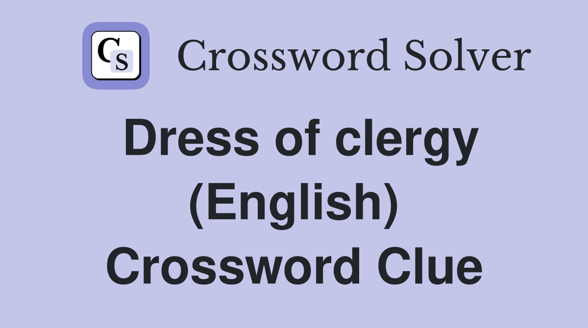 Dress of clergy (English) Crossword Clue