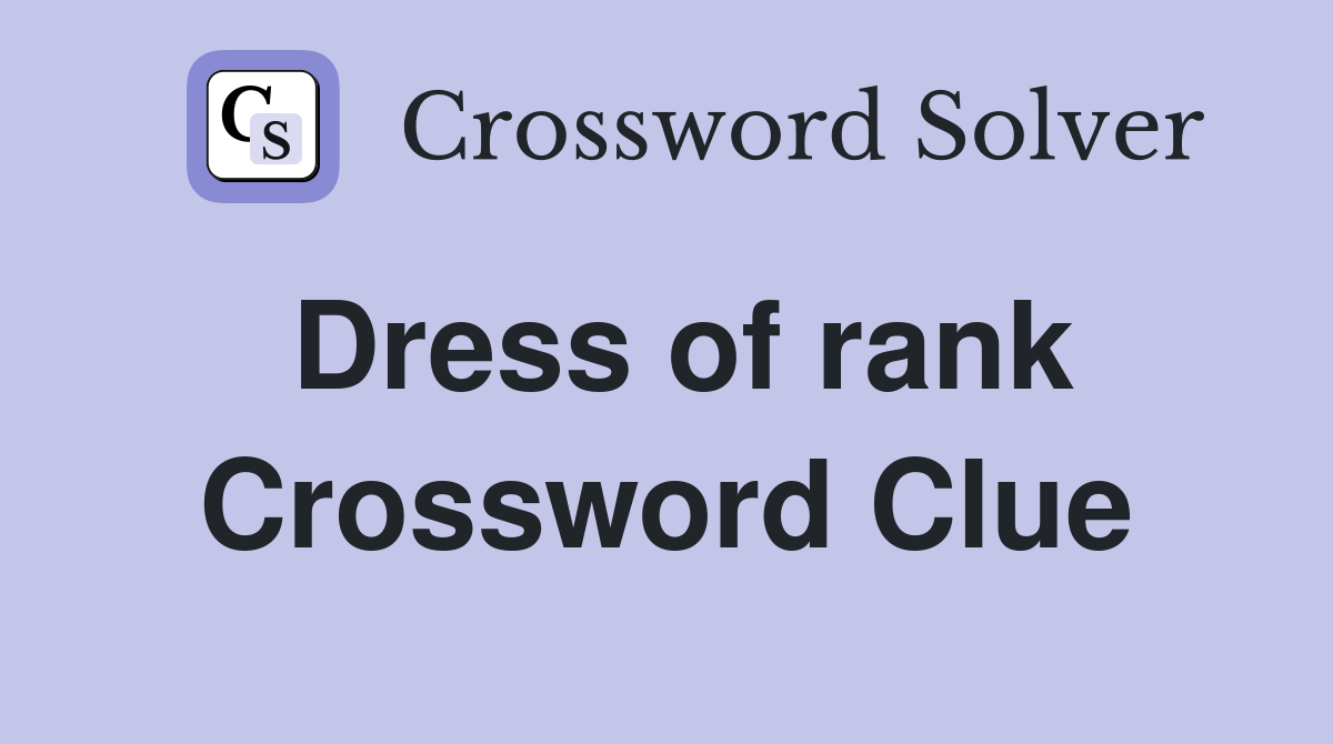 Dress of rank Crossword Clue