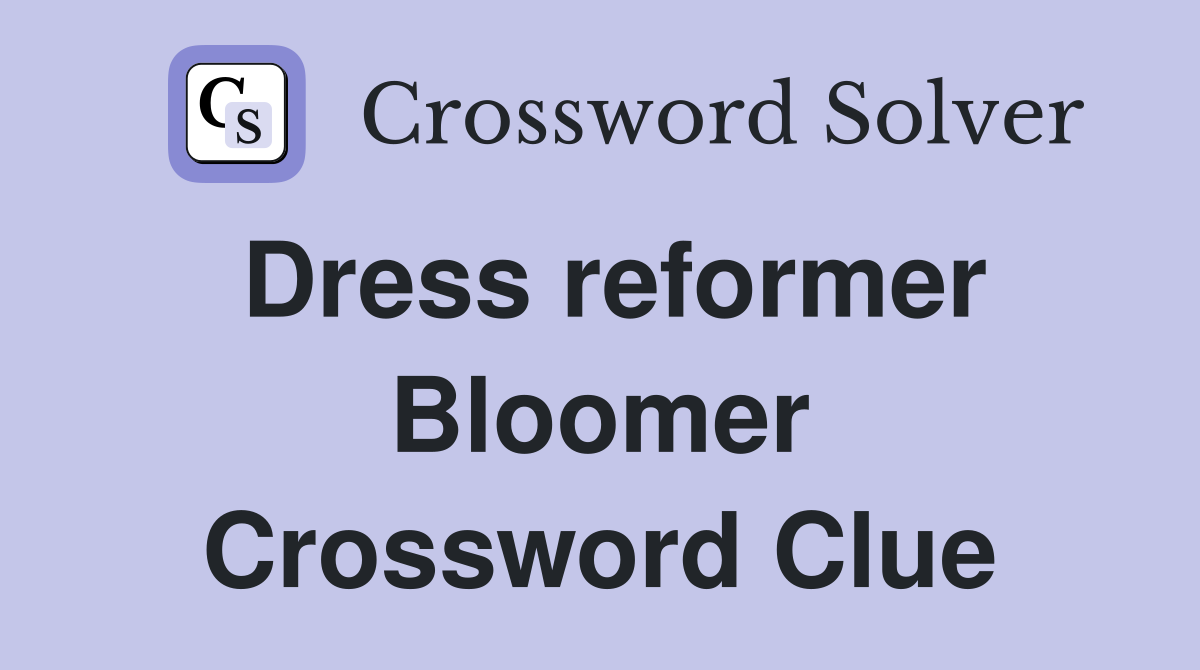 Dress reformer Bloomer Crossword Clue