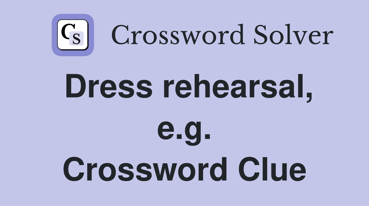 Dress rehearsal, e.g. Crossword Clue