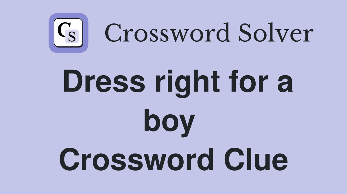 Dress right for a boy  Crossword Clue