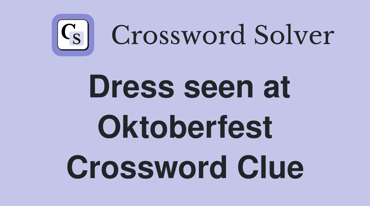 Dress seen at Oktoberfest Crossword Clue