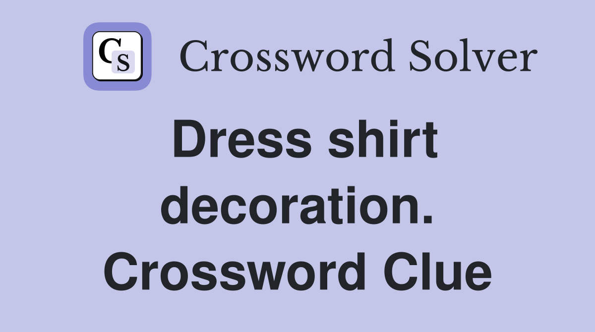 Dress shirt decoration. Crossword Clue