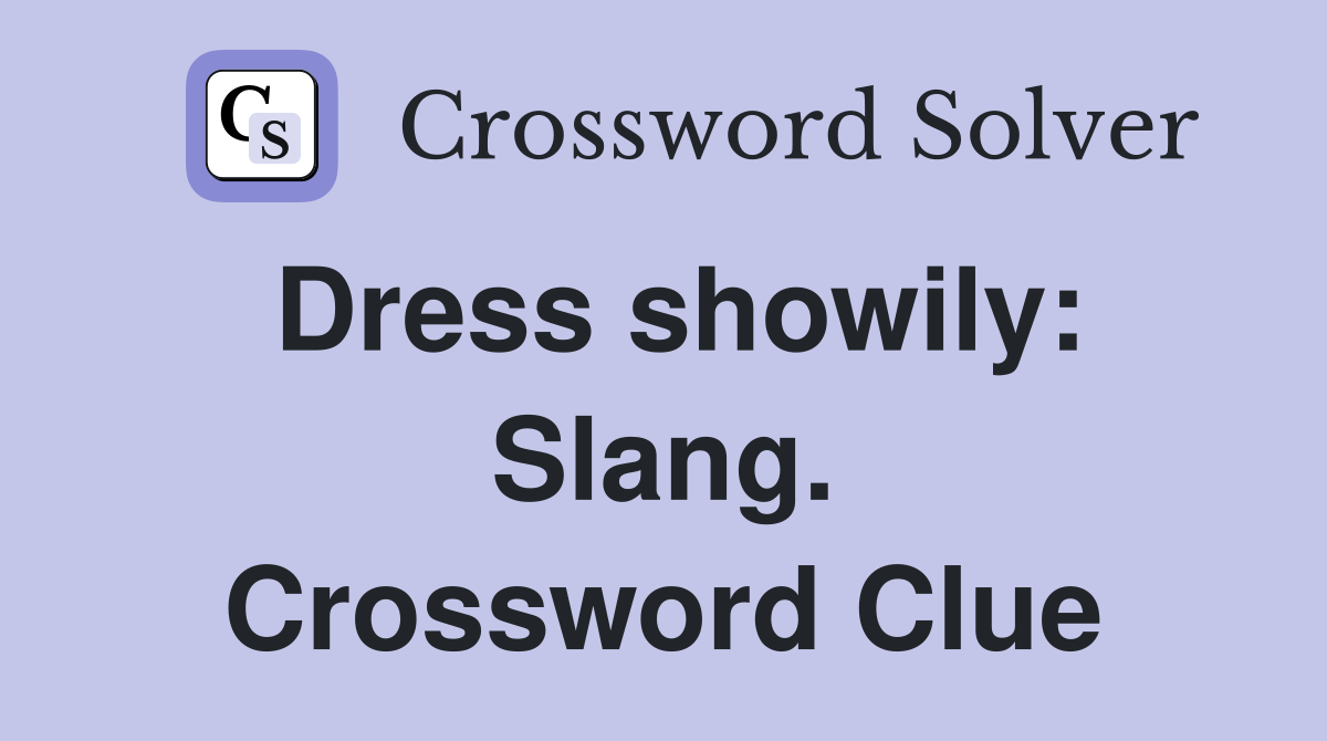Dress showily: Slang. Crossword Clue